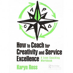 How to Coach for Creativity and Service Excellence: A Lean Coaching Workbook