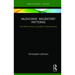 Musicians' Migratory Patterns: The African Drum as Symbol in Early America: The African Drum as Symbol in Early America