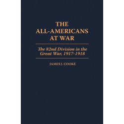 The All-Americans at War: The 82nd Division in the Great War, 1917-1918