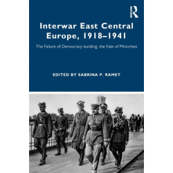 Interwar East Central Europe, 1918-1941: The Failure of Democracy-building, the Fate of Minorities