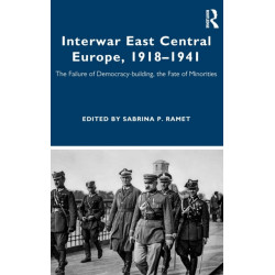 Interwar East Central Europe, 1918-1941: The Failure of Democracy-building, the Fate of Minorities