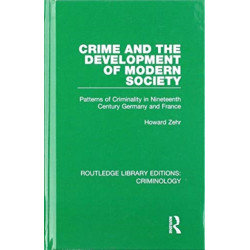 Crime and the Development of Modern Society: Patterns of Criminality in Nineteenth Century Germany and France