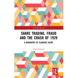 Share Trading, Fraud and the Crash of 1929: A Biography of Clarence Hatry