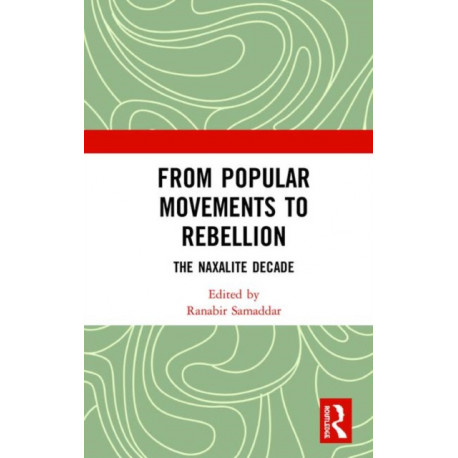 From Popular Movements to Rebellion: The Naxalite Decade