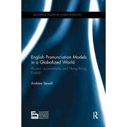 English Pronunciation Models in a Globalized World: Accent, Acceptability and Hong Kong English