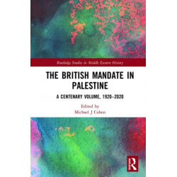 The British Mandate in Palestine: A Centenary Volume, 1920–2020