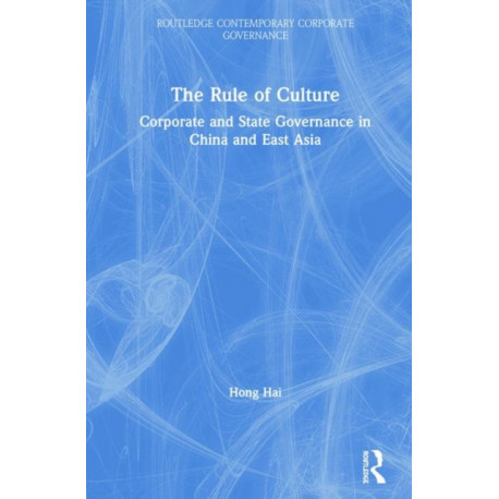 The Rule of Culture: Corporate and State Governance in China and East Asia