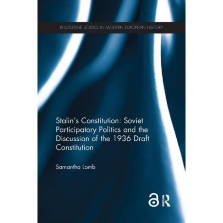 Stalin’s Constitution: Soviet Participatory Politics and the Discussion of the 1936 Draft Constitution