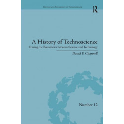 A History of Technoscience: Erasing the Boundaries between Science and Technology