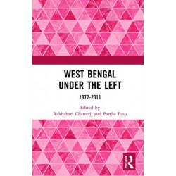 West Bengal under the Left: 1977-2011