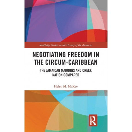 Negotiating Freedom in the Circum-Caribbean: The Jamaican Maroons and Creek Nation Compared