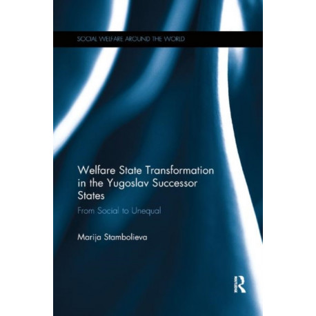 Welfare State Transformation in the Yugoslav Successor States: From Social to Unequal