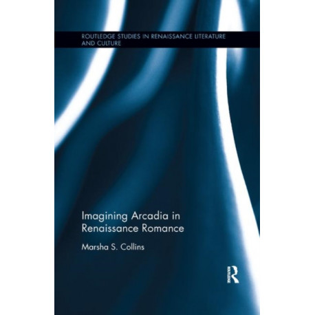 Imagining Arcadia in Renaissance Romance