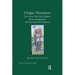 Origin Narratives: The Stories We Tell Children About Immigration and International Adoption