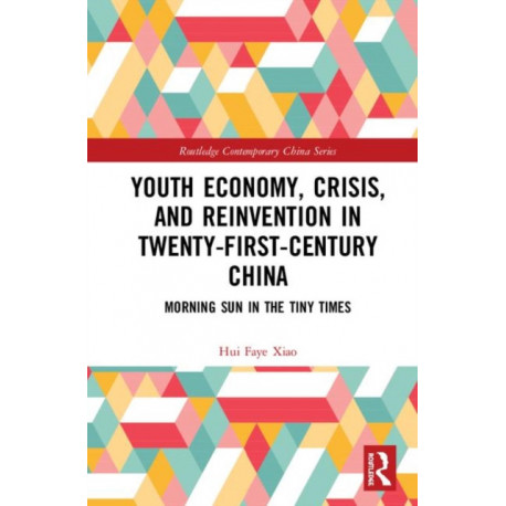 Youth Economy, Crisis, and Reinvention in Twenty-First-Century China: Morning Sun in the Tiny Times