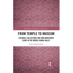 From Temple to Museum: Colonial Collections and Uma Mahesvara Icons in the Middle Ganga Valley