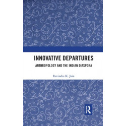 Innovative Departures: Anthropology and the Indian Diaspora