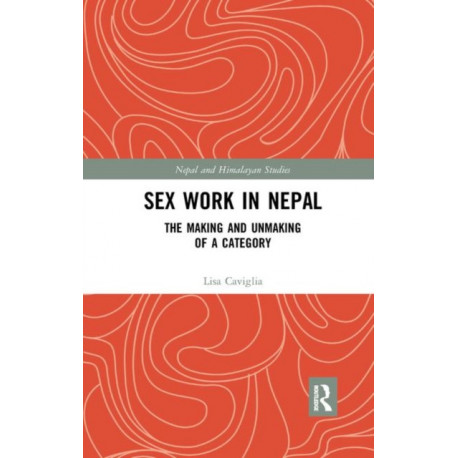 Gender and Sex-Work in Nepal: The Making and Unmaking of a Category