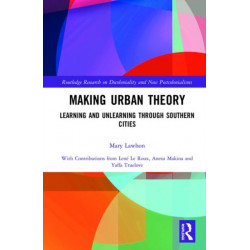 Making Urban Theory: Learning and Unlearning through Southern Cities