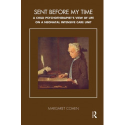 Sent Before My Time: A Child Psychotherapist's View of Life on a Neonatal Intensive Care Unit