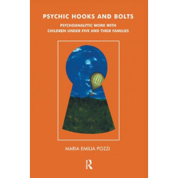 Psychic Hooks and Bolts: Psychoanalytic Work with Children Under Five and their Families