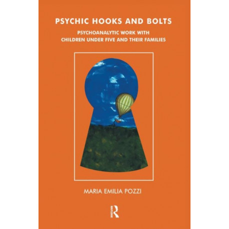 Psychic Hooks and Bolts: Psychoanalytic Work with Children Under Five and their Families