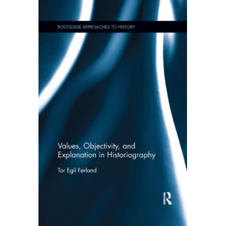 Values, Objectivity, and Explanation in Historiography