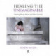 Healing the Unimaginable: Treating Ritual Abuse and Mind Control