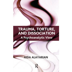 Trauma, Torture and Dissociation: A Psychoanalytic View