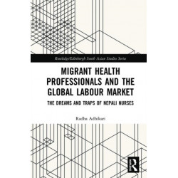 Migrant Health Professionals and the Global Labour Market: The Dreams and Traps of Nepali Nurses