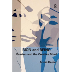 Bion and Being: Passion and the Creative Mind