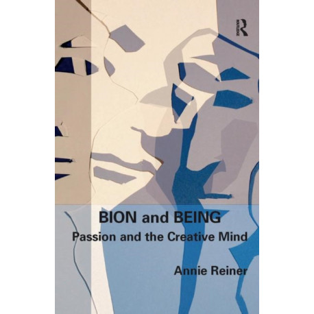 Bion and Being: Passion and the Creative Mind