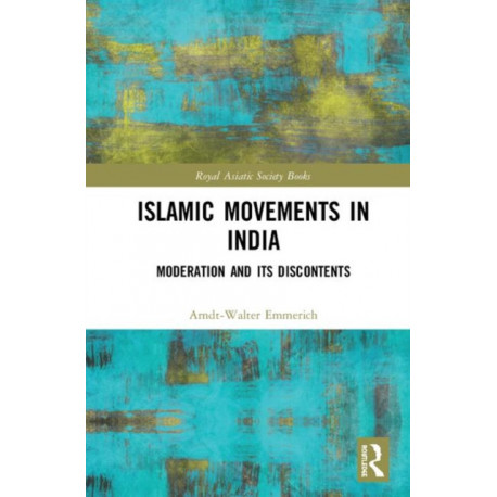 Islamic Movements in India: Moderation and its Discontents