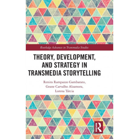 Theory, Development, and Strategy in Transmedia Storytelling