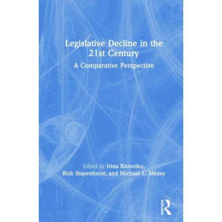 Legislative Decline in the 21st Century: A Comparative Perspective