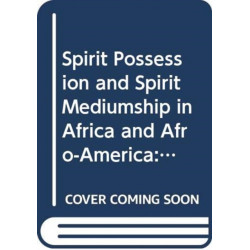 Spirit Possession and Spirit Mediumship in Africa and Afro-America: An Annotated Bibliography