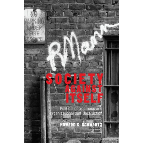 Society Against Itself: Political Correctness and Organizational Self-Destruction