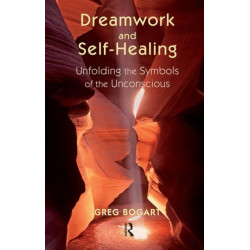 Dreamwork and Self-Healing: Unfolding the Symbols of the Unconscious