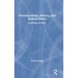 Psychoanalysis, History, and Radical Ethics: Learning to Hear