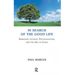 In Search of the Good Life: Emmanuel Levinas, Psychoanalysis and the Art of Living