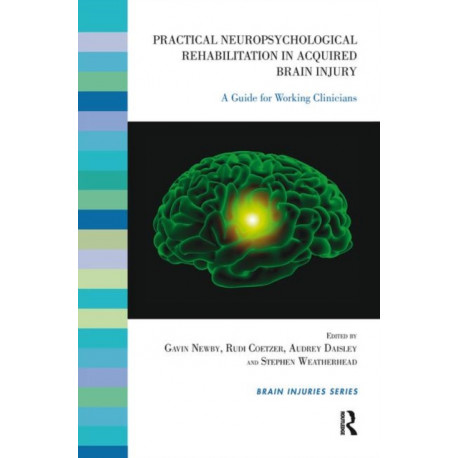 Practical Neuropsychological Rehabilitation in Acquired Brain Injury: A Guide for Working Clinicians