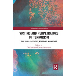 Victims and Perpetrators of Terrorism: Exploring Identities, Roles and Narratives