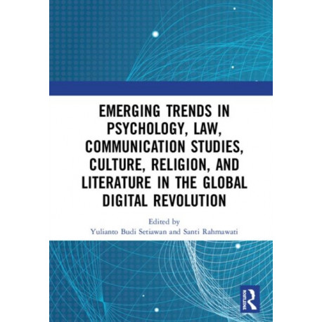 Emerging Trends in Psychology, Law, Communication Studies, Culture, Religion, and Literature in the Global Digital Revolution: Proceedings of the 1st International Conference on Social Sciences Series: Psychology, Law, Communication Studies, Culture, Reli