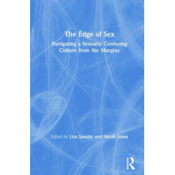 The Edge of Sex: Navigating a Sexually Confusing Culture from the Margins