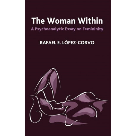 The Woman Within: A Psychoanalytic Essay on Femininity