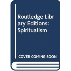 Routledge Library Editions: Spiritualism