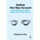 Autism, The Way Forward: A Self-Help Guide to Teaching Children on the Autistic Spectrum