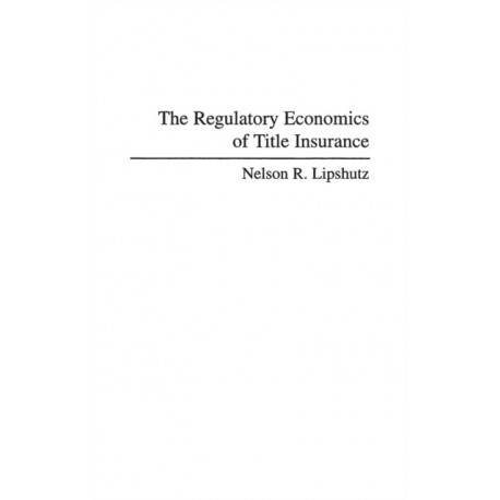 The Regulatory Economics of Title Insurance