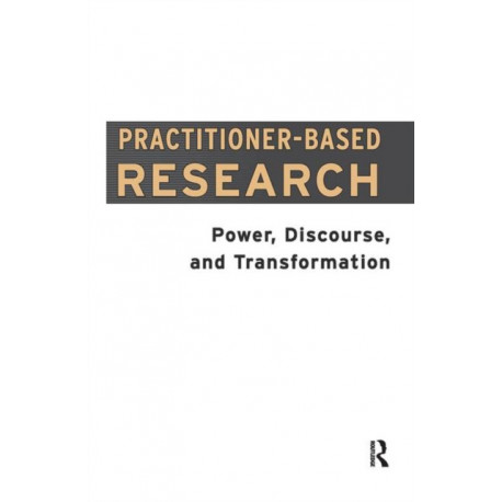 Practitioner-Based Research: Power, Discourse and Transformation