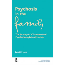 Psychosis in the Family: The Journey of a Transpersonal Psychotherapist and Mother